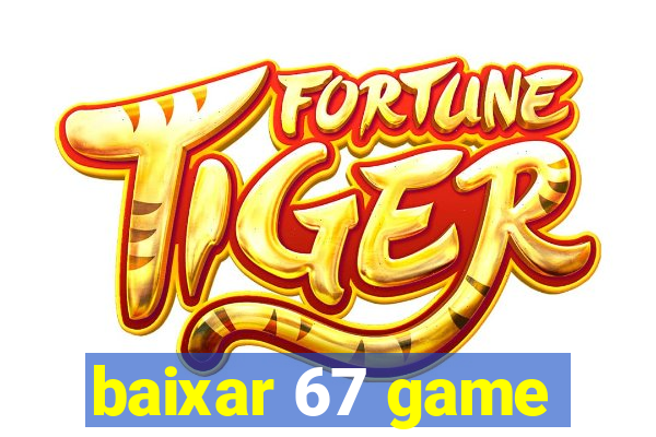 baixar 67 game